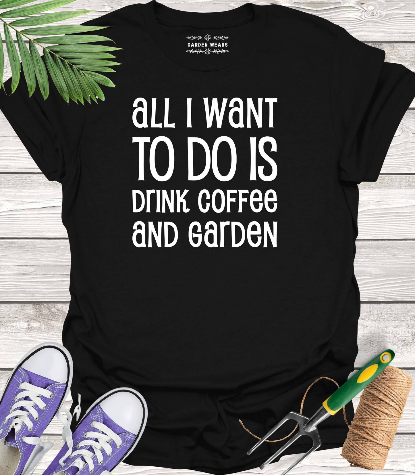 Unisex 100% Cotton T-shirt, All I Want To Do Is Drink Coffee And Garden