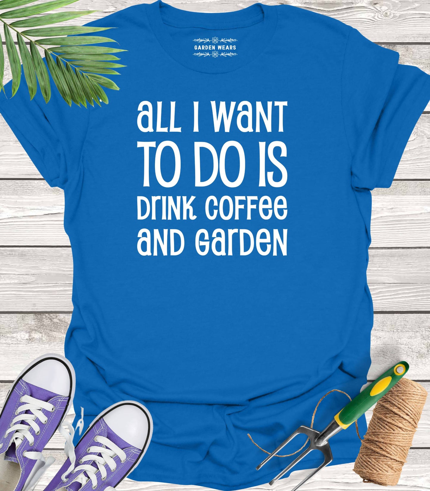 Unisex 100% Cotton T-shirt, All I Want To Do Is Drink Coffee And Garden
