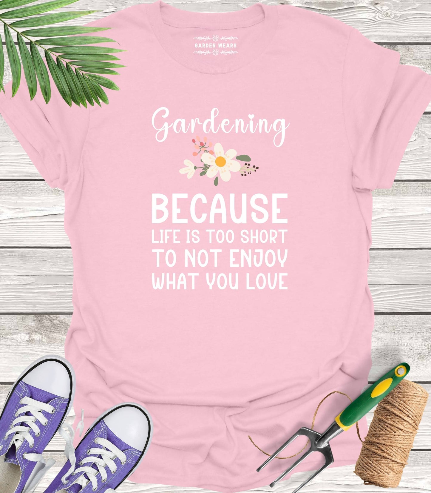 Unisex 100% Cotton T-shirt, Gardening. Because Life Is Too Short To Not Enjoy What You Love