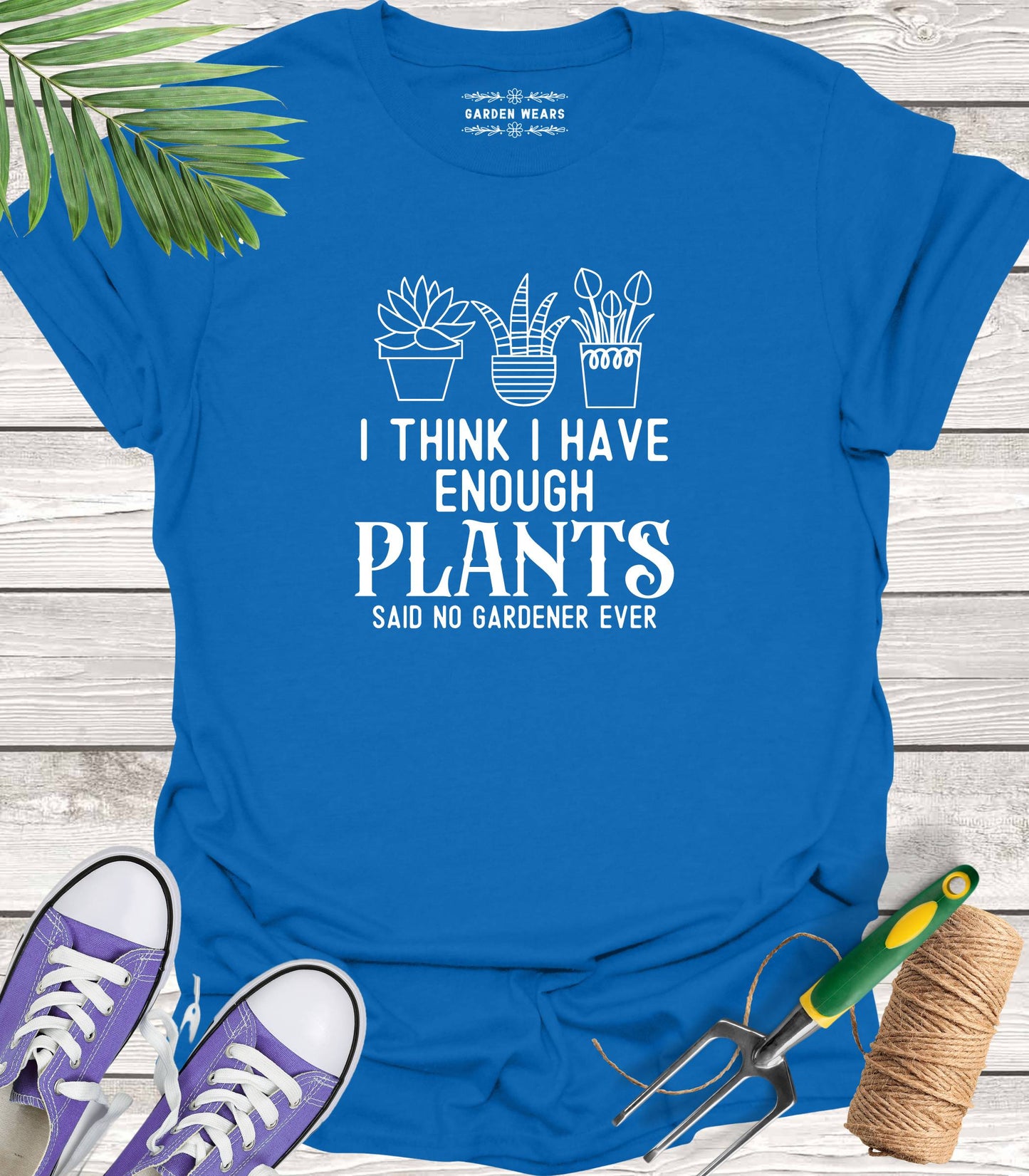 Unisex 100% Cotton T-shirt, I Think I Have Enough Plants, Said No Gardener Ever
