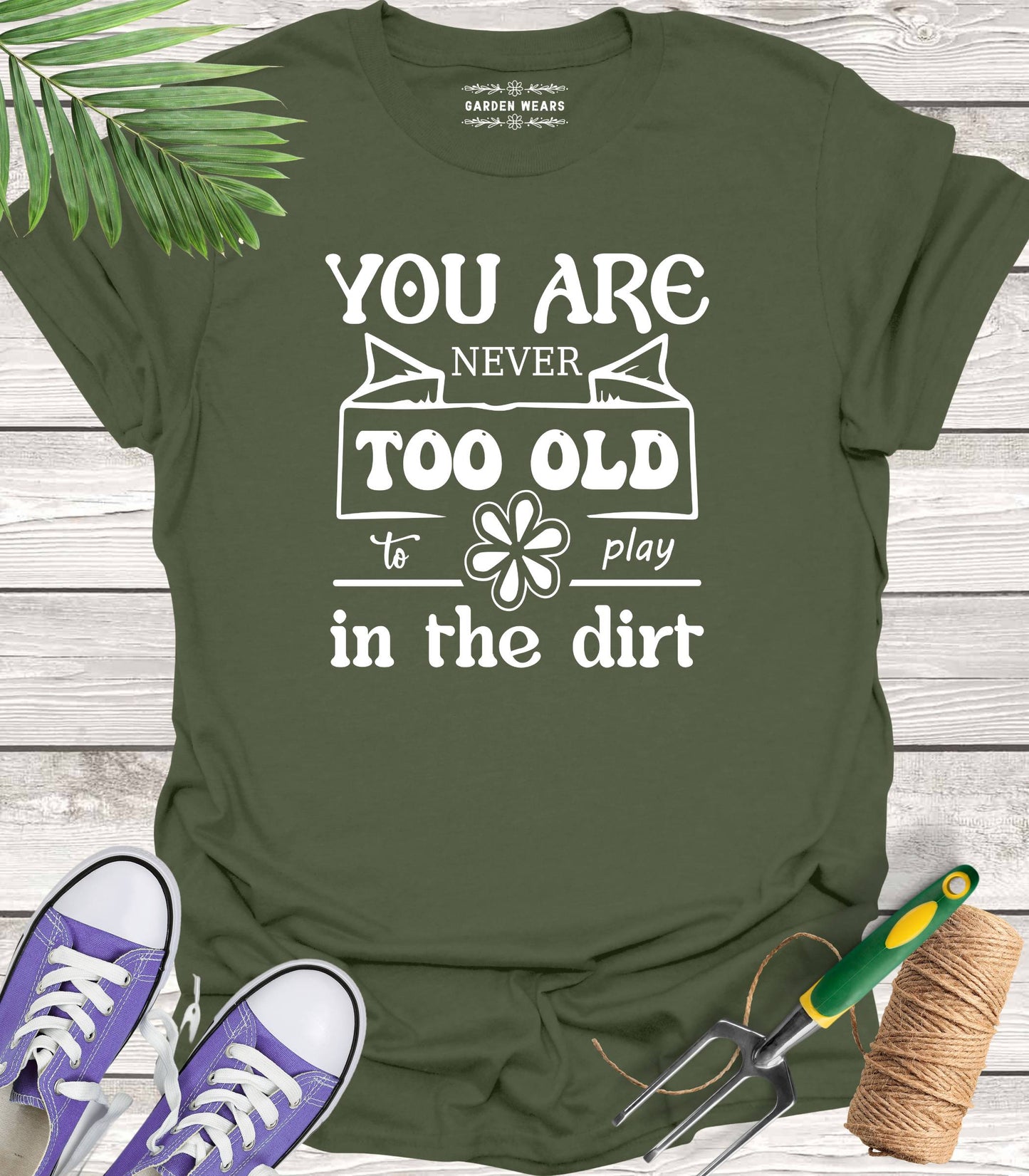 Unisex 100% Cotton T-shirt, You Are Never Too Old To Play In The Dirt