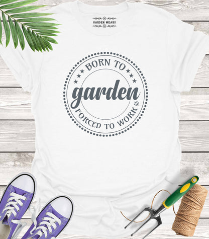 Unisex 100% Cotton T-shirt,  Born To Garden, Forced To Work