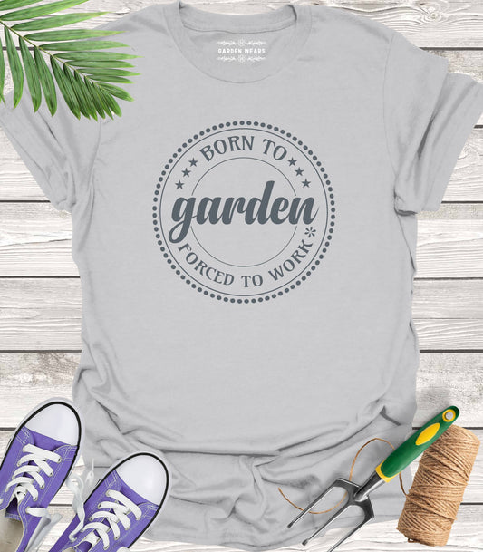 Unisex 100% Cotton T-shirt,  Born To Garden, Forced To Work