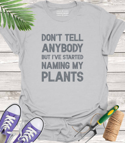 Unisex 100% Cotton T-shirt,  Don't Tell Anybody But I've Started Naming My Plants