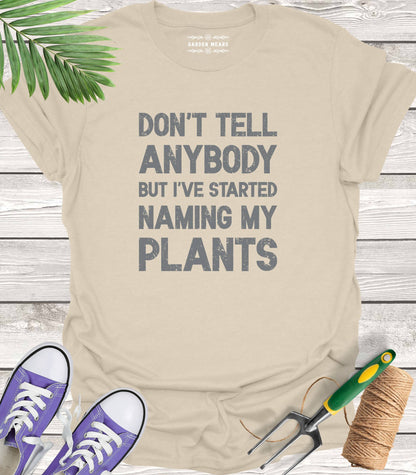 Unisex 100% Cotton T-shirt,  Don't Tell Anybody But I've Started Naming My Plants