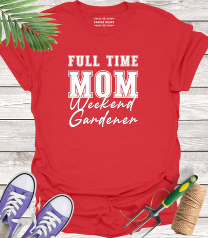 Unisex 100% Cotton T-shirt,  Full Time Mom, Weekend Gardener