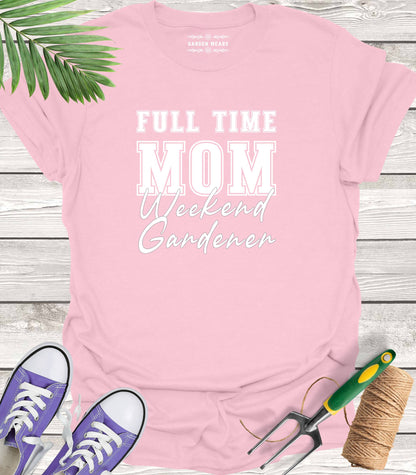 Unisex 100% Cotton T-shirt,  Full Time Mom, Weekend Gardener