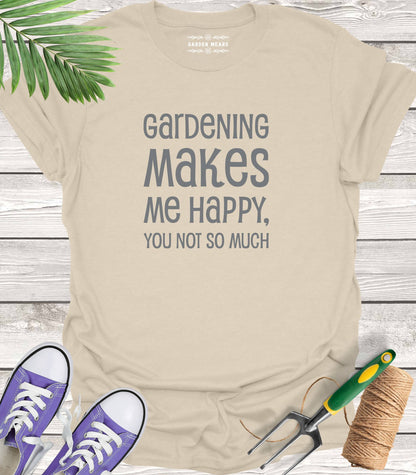 Unisex 100% Cotton T-shirt,  Gardening Makes Me Happy, You Not So Much