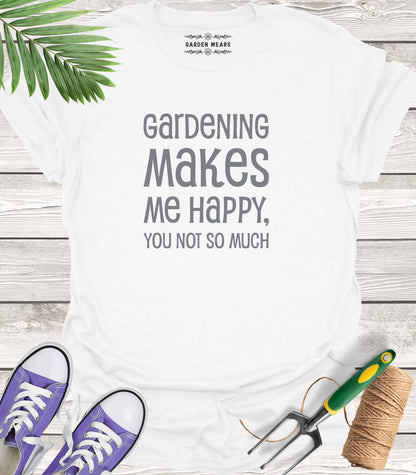 Unisex 100% Cotton T-shirt,  Gardening Makes Me Happy, You Not So Much