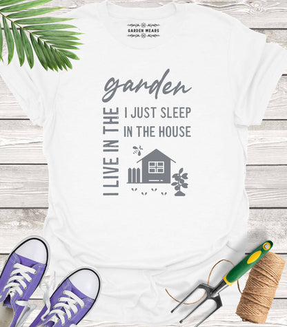 Unisex 100% Cotton T-shirt,  I Live In The Garden, I Just Sleep In The House