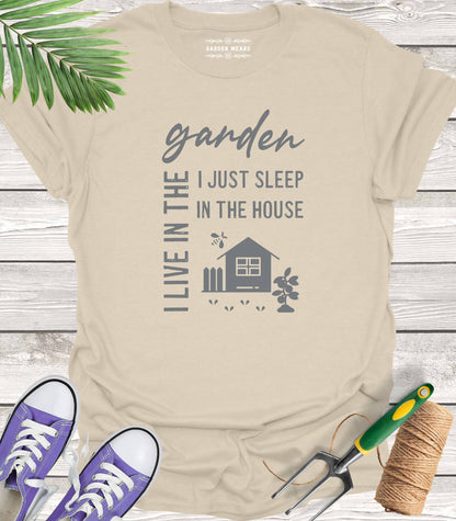 Unisex 100% Cotton T-shirt,  I Live In The Garden, I Just Sleep In The House