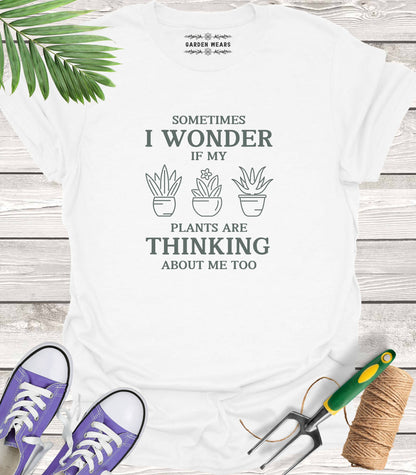 Unisex 100% Cotton T-shirt,  Sometimes I Wonder If My Plants Are Thinking About Me Too