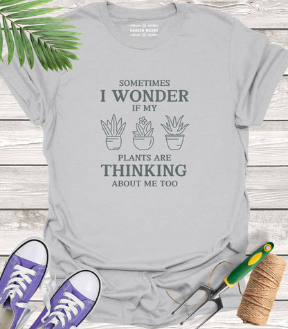 Unisex 100% Cotton T-shirt,  Sometimes I Wonder If My Plants Are Thinking About Me Too