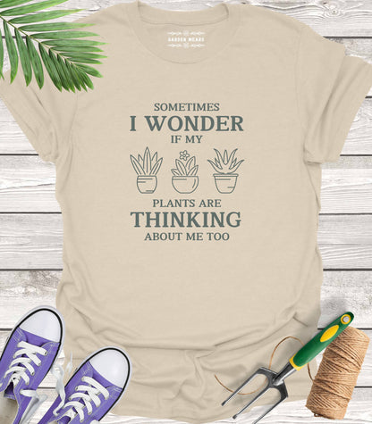 Unisex 100% Cotton T-shirt,  Sometimes I Wonder If My Plants Are Thinking About Me Too