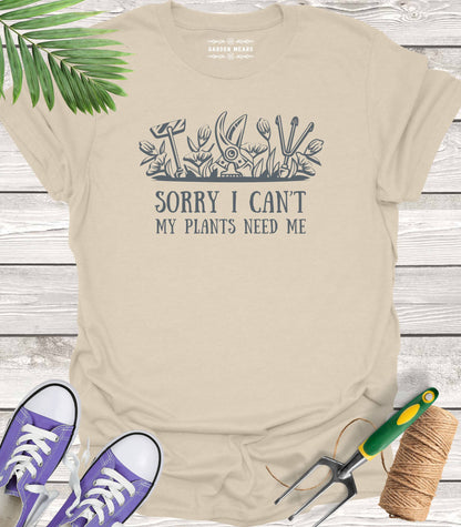 Unisex 100% Cotton T-shirt,  Sorry I Can't, My Plants Need Me