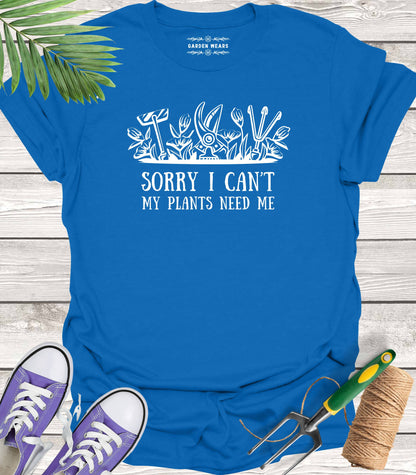 Unisex 100% Cotton T-shirt,  Sorry I Can't, My Plants Need Me