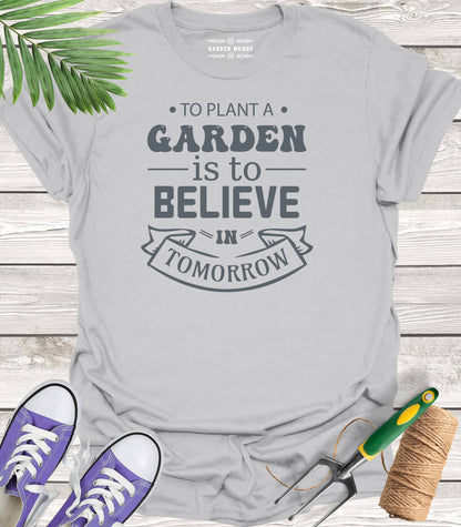 Unisex 100% Cotton T-shirt,  To Plant A Garden Is To Believe In Tomorrow