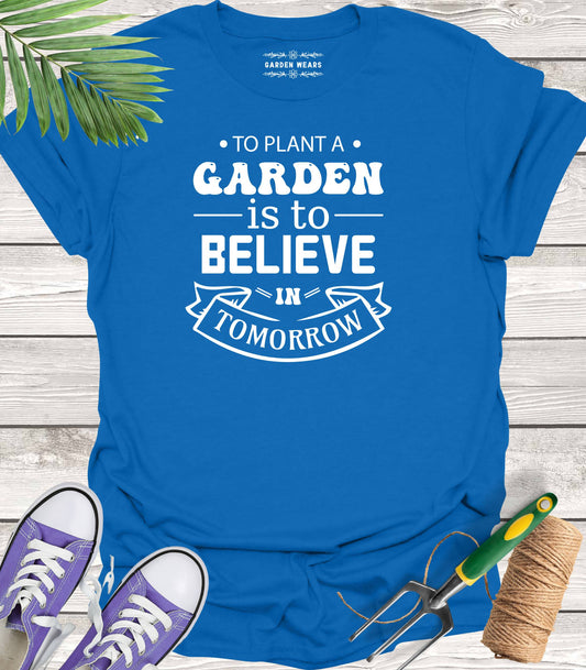 Unisex 100% Cotton T-shirt,  To Plant A Garden Is To Believe In Tomorrow