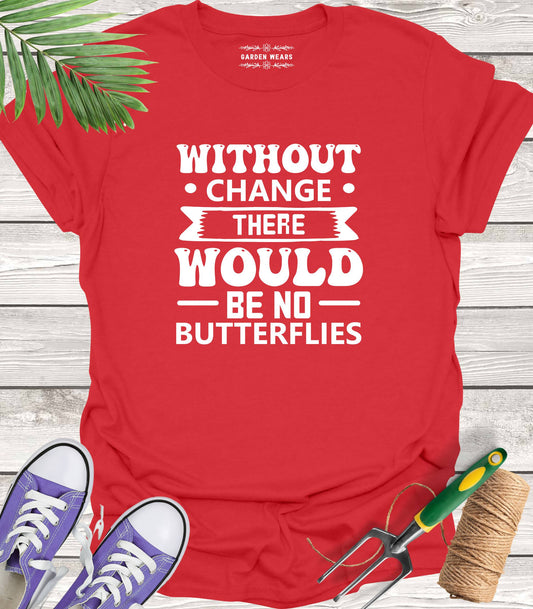 Unisex 100% Cotton T-shirt,  Without Change There Would Be No Butterflies