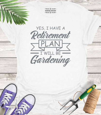 Unisex 100% Cotton T-shirt,  Yes, I Have A Retirement Plan, I Will Be Gardening